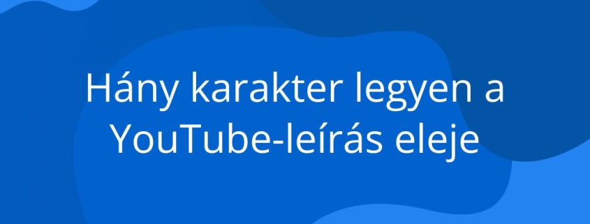 Fedezd fel, hány karakter hosszú legyen a YouTube videóleírás első 2-3 sora, és hogyan ragadja meg igazán a néző figyelmét!