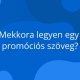 Nem mindegy, milyen hosszú egy promóciós szöveg. Mutatjuk, hány karakter az ideális és hogyan találd el a tökéletes egyensúlyt.