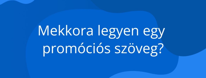 Nem mindegy, milyen hosszú egy promóciós szöveg. Mutatjuk, hány karakter az ideális és hogyan találd el a tökéletes egyensúlyt.