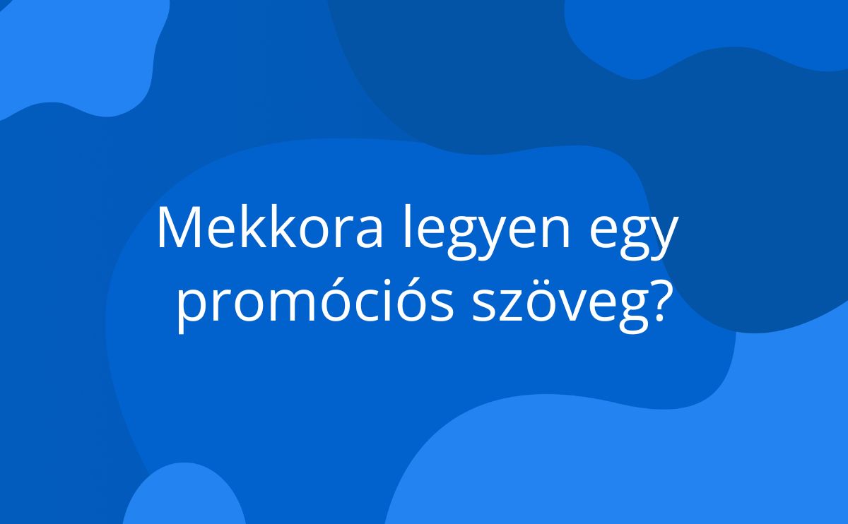 Nem mindegy, milyen hosszú egy promóciós szöveg. Mutatjuk, hány karakter az ideális és hogyan találd el a tökéletes egyensúlyt.