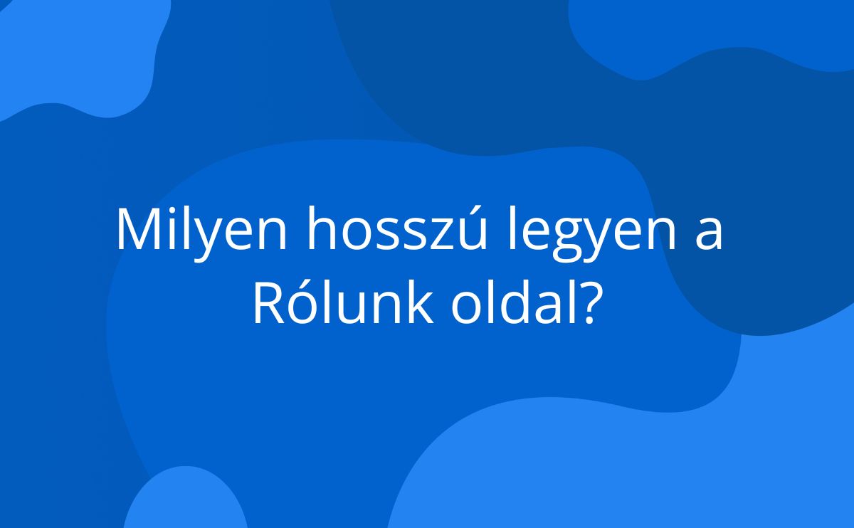 Tippek arról, mennyi szöveget írj a Rólunk oldaladra, hogy érdekes, őszinte és hatékony maradjon.